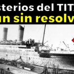 9 Misterios del Titanic aún sin resolver – La Ciencia No Ha Podido Explicar